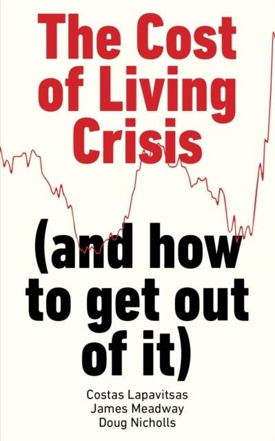 THE COST OF LIVING CRISIS : (AND HOW TO GET OUT OF IT) | 9781804293843 | COSTAS LAPAVITSAS