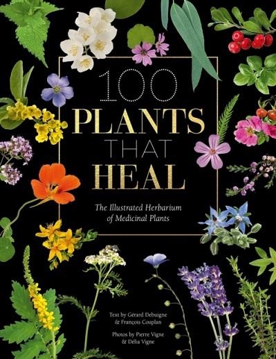 100 PLANTS THAT HEAL : THE ILLUSTRATED HERBARIUM OF MEDICINAL PLANTS | 9781446308776 | FRANCOIS COUPLAN