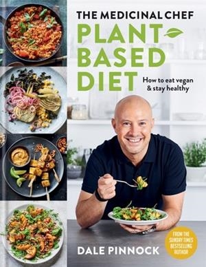 THE MEDICINAL CHEF : PLANT-BASED DIET - HOW TO EAT VEGAN & STAY HEALTHY | 9780600636045 | DALE PINNOCK