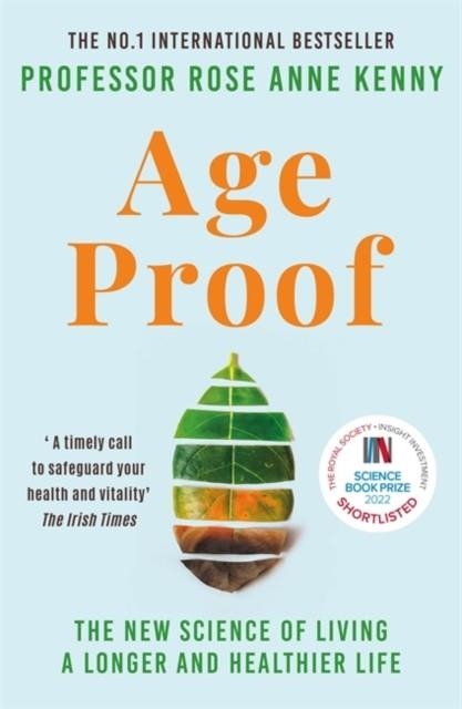 AGE PROOF : THE NEW SCIENCE OF LIVING A LONGER AND HEALTHIER LIFE THE NO 1 INTERNATIONAL BESTSELLER | 9781788705066 | PROFESSOR ROSE ANNE KENNY
