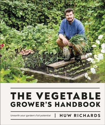 THE VEGETABLE GROWER'S HANDBOOK : UNEARTH YOUR GARDEN'S FULL POTENTIAL | 9780241481325 | HUW RICHARDS