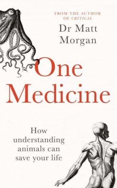 ONE MEDICINE : HOW UNDERSTANDING ANIMALS CAN SAVE OUR LIVES | 9781471173080 | DR MATT MORGAN