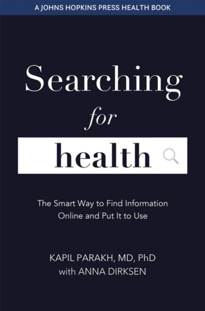 SEARCHING FOR HEALTH : THE SMART WAY TO FIND INFORMATION ONLINE AND PUT IT TO USE | 9781421440286 | KAPIL PARAKH