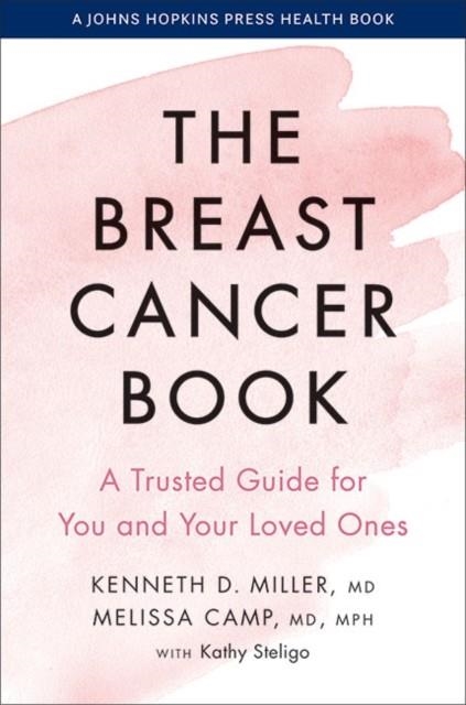 THE BREAST CANCER BOOK : A TRUSTED GUIDE FOR YOU AND YOUR LOVED ONES | 9781421441917 | KENNETH D. M.D. MILLER