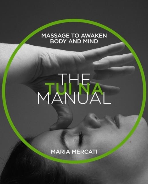 THE TUI NA MANUAL : MASSAGE TO AWAKEN BODY AND MIND MANUAL SERIES | 9781859064115 | MARIA MERCATI