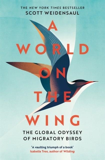 A WORLD ON THE WING : THE GLOBAL ODYSSEY OF MIGRATORY BIRDS | 9781509841059 | CHARLES SCOTT WEIDENSAUL