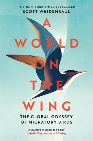 A WORLD ON THE WING : THE GLOBAL ODYSSEY OF MIGRATORY BIRDS | 9781509841059 | CHARLES SCOTT WEIDENSAUL