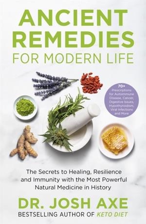 ANCIENT REMEDIES FOR MODERN LIFE : FROM THE BESTSELLING AUTHOR OF KETO DIET | 9781398701106 | DR JOSH AXE
