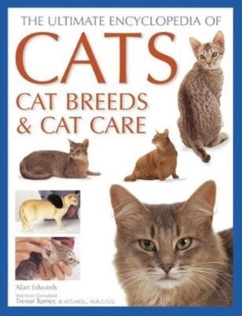 CATS, CAT BREEDS & CAT CARE, THE ULTIMATE ENCYCLOPEDIA OF : A COMPREHENSIVE VISUAL GUIDE | 9781846816550 | ALAN EDWARDS