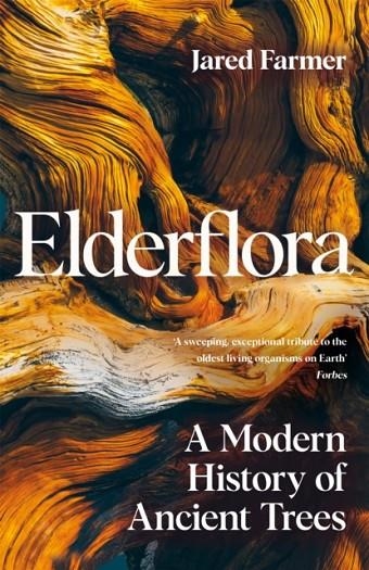 ELDERFLORA : A MODERN HISTORY OF ANCIENT TREES | 9781035009046 | JARED FARMER
