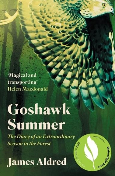 GOSHAWK SUMMER : THE DIARY OF AN EXTRAORDINARY SEASON IN THE FOREST - WINNER OF THE WAINWRIGHT PRIZE FOR NATURE WRITING 2022 | 9781783966400 | JAMES ALDRED