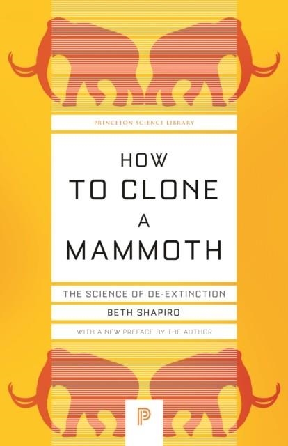 HOW TO CLONE A MAMMOTH : THE SCIENCE OF DE-EXTINCTION | 9780691209005 | BETH SHAPIRO