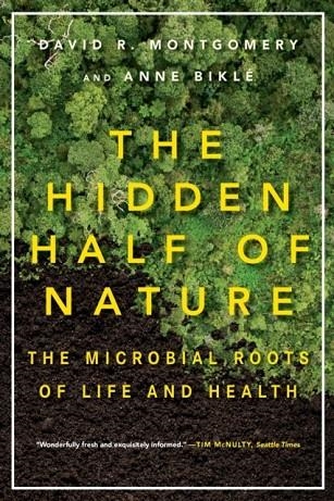 THE HIDDEN HALF OF NATURE : THE MICROBIAL ROOTS OF LIFE AND HEALTH | 9780393353372 | DAVID R. MONTGOMERY