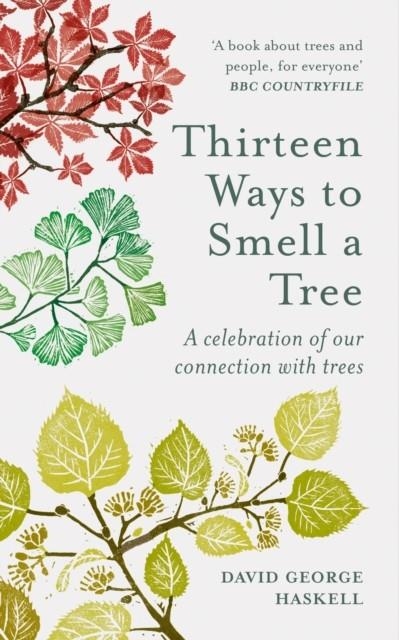 THIRTEEN WAYS TO SMELL A TREE : A CELEBRATION OF OUR CONNECTION WITH TREES | 9781856754958 | DAVID GEORGE HASKELL