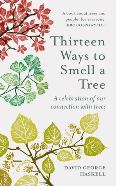 THIRTEEN WAYS TO SMELL A TREE : A CELEBRATION OF OUR CONNECTION WITH TREES | 9781856754958 | DAVID GEORGE HASKELL