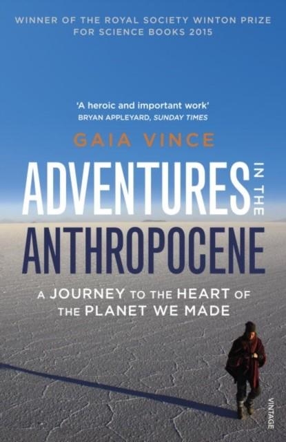 ADVENTURES IN THE ANTHROPOCENE : A JOURNEY TO THE HEART OF THE PLANET WE MADE | 9780099572497 | GAIA VINCE