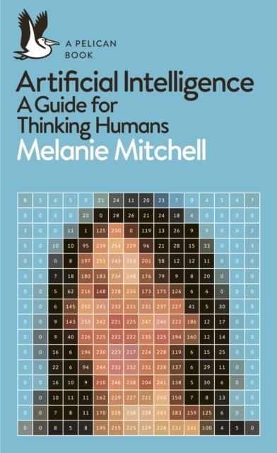 ARTIFICIAL INTELLIGENCE : A GUIDE FOR THINKING HUMANS | 9780241404836 | MELANIE MITCHELL