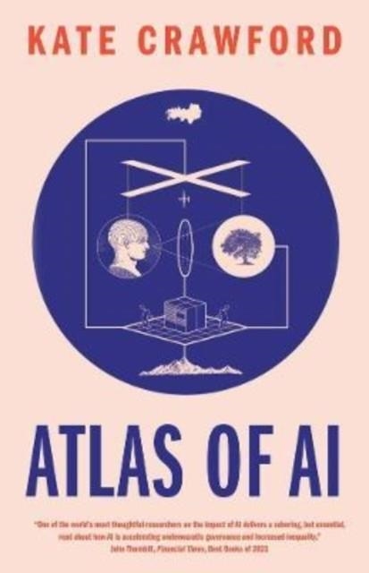 ATLAS OF AI : POWER, POLITICS, AND THE PLANETARY COSTS OF ARTIFICIAL INTELLIGENCE | 9780300264630 | KATE CRAWFORD