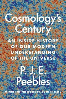 COSMOLOGY'S CENTURY : AN INSIDE HISTORY OF OUR MODERN UNDERSTANDING OF THE UNIVERSE | 9780691234472 | P.J.E. PEEBLES