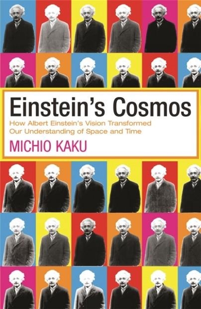 EINSTEIN'S COSMOS : HOW ALBERT EINSTEIN'S VISION TRANSFORMED OUR UNDERSTANDING OF SPACE AND TIME | 9780753819043 | MICHIO KAKU