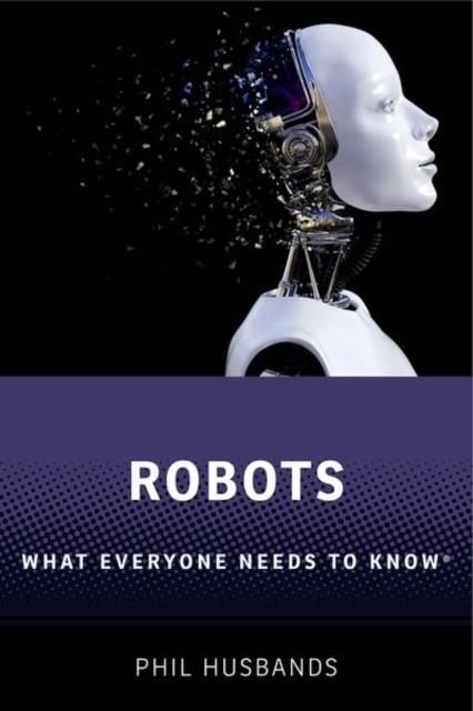 ROBOTS : WHAT EVERYONE NEEDS TO KNOW (R) | 9780198845393 | PHIL HUSBANDS