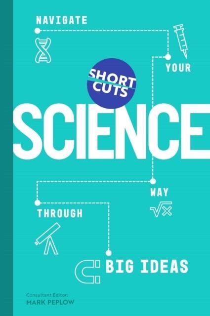 SHORT CUTS: SCIENCE : NAVIGATE YOUR WAY THROUGH BIG IDEAS | 9781785789410 | MARK PEPLOW