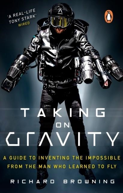 TAKING ON GRAVITY : A GUIDE TO INVENTING THE IMPOSSIBLE FROM THE MAN WHO LEARNED TO FLY | 9780552175906 | RICHARD BROWNING