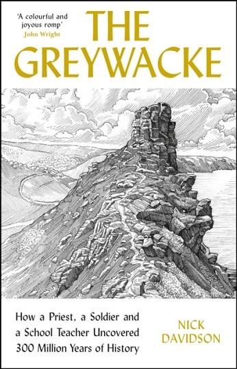 THE GREYWACKE : HOW A PRIEST, A SOLDIER AND A SCHOOL TEACHER UNCOVERED 300 MILLION YEARS OF HISTORY | 9781788163781 | NICK DAVIDSON