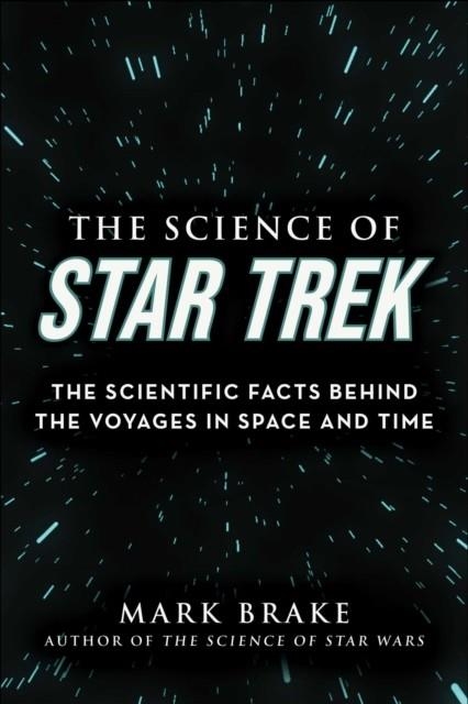 THE SCIENCE OF STAR TREK : THE SCIENTIFIC FACTS BEHIND THE VOYAGES IN SPACE AND TIME | 9781510757882 | MARK BRAKE