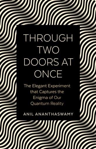 THROUGH TWO DOORS AT ONCE : THE ENIGMATIC STORY OF OUR QUANTUM REALITY | 9780715653920 | ANIL ANANTHASWAMY