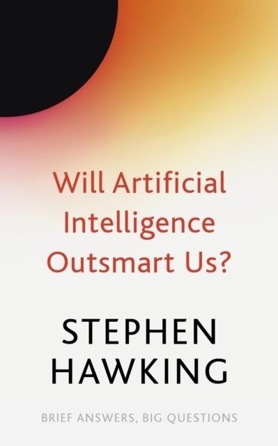 WILL ARTIFICIAL INTELLIGENCE OUTSMART US? | 9781529392401 | STEPHEN HAWKING