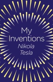 MY INVENTIONS: THE AUTOBIOGRAPHY OF NIKOLA TESLA | 9781789500783 | NIKOLA TESLA