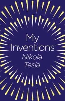 MY INVENTIONS: THE AUTOBIOGRAPHY OF NIKOLA TESLA | 9781789500783 | NIKOLA TESLA