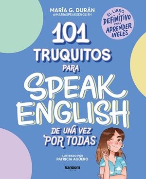 101 TRUQUITOS PARA SPEAK ENGLISH DE UNA VEZ POR TODAS | 9788418040252 | MARÍA G. DURÁN (@MARIASPEAKSENGLISH)