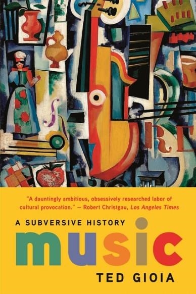 MUSIC : A SUBVERSIVE HISTORY | 9781541644373 | TED GIOIA