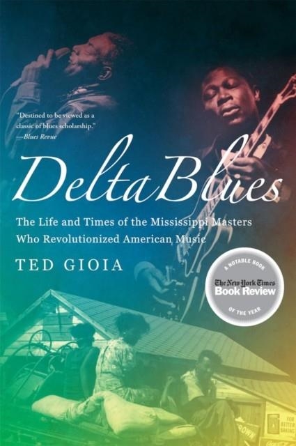 DELTA BLUES : THE LIFE AND TIMES OF THE MISSISSIPPI MASTERS WHO REVOLUTIONIZED AMERICAN MUSIC | 9780393337501 | TED GIOIA