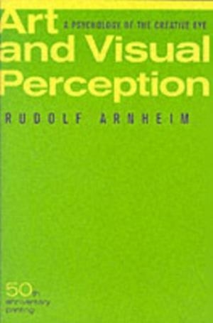 ART AND VISUAL PERCEPTION, SECOND EDITION : A PSYCHOLOGY OF THE CREATIVE EYE | 9780520243835 | RUDOLF ARNHEIM