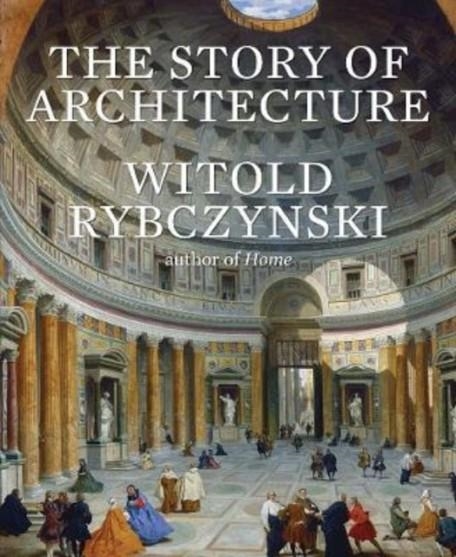 THE STORY OF ARCHITECTURE | 9780300246063 | WITOLD RYBCZYNSKI