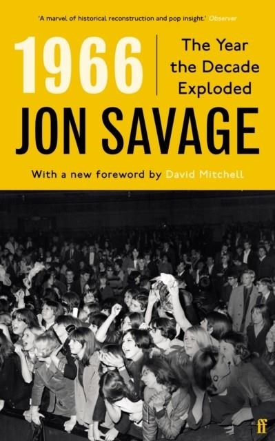 1966 : THE YEAR THE DECADE EXPLODED | 9780571368556 | JON SAVAGE