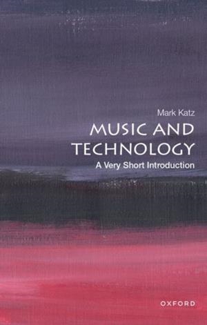 MUSIC AND TECHNOLOGY: A VERY SHORT INTRODUCTION | 9780199946983 | MARK KATZ