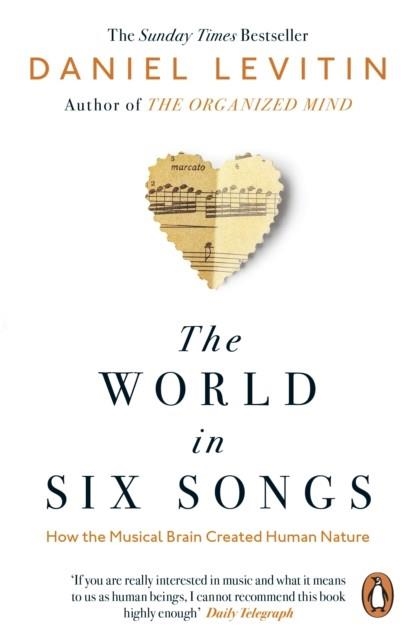 THE WORLD IN SIX SONGS : HOW THE MUSICAL BRAIN CREATED HUMAN NATURE | 9780241987810 | DANIEL LEVITIN