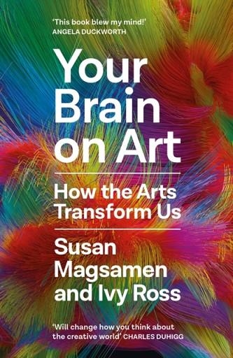 YOUR BRAIN ON ART : HOW THE ARTS TRANSFORM US | 9781805301202 | SUSAN MAGSAMEN