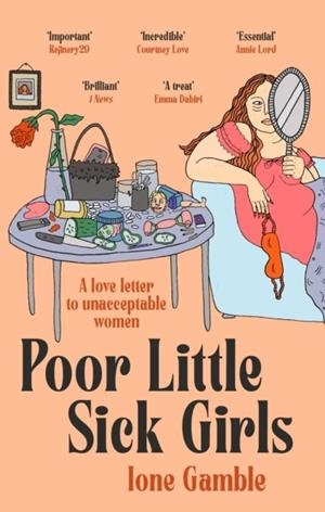 POOR LITTLE SICK GIRLS : A LOVE LETTER TO UNACCEPTABLE WOMEN | 9780349702421 | IONE GAMBLE