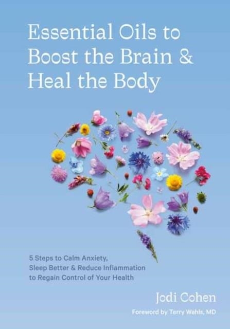 ESSENTIAL OILS TO BOOST THE BRAIN AND HEAL THE BODY | 9781984858603 | JODI COHEN