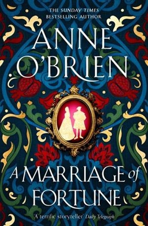 A MARRIAGE OF FORTUNE : THE HOTLY-ANTICIPATED AND CAPTIVATING NEW HISTORICAL NOVEL FROM THE SUNDAY TIMES BESTSELLING AUTHOR | 9781398711143 | ANNE O'BRIEN