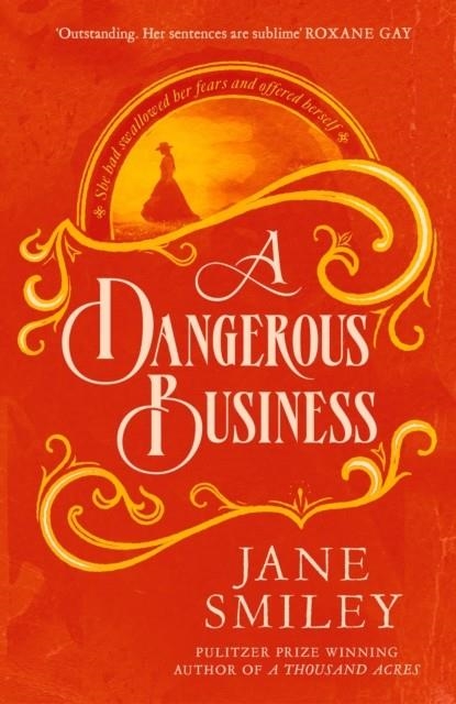 A DANGEROUS BUSINESS : FROM THE AUTHOR OF THE PULITZER PRIZE WINNER, A THOUSAND ACRES | 9780349145457 | JANE SMILEY