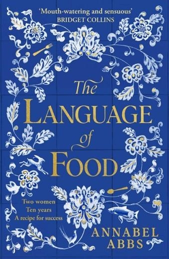 THE LANGUAGE OF FOOD : THE INTERNATIONAL BESTSELLER - "MOUTH-WATERING AND SENSUOUS, A REAL FEAST FOR THE IMAGINATION" BRIDGET COLLINS | 9781398502253 | ANNABEL ABBS