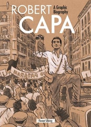 ROBERT CAPA : A GRAPHIC BIOGRAPHY | 9781770859289 | FLORENT SILLORAY