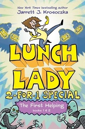 THE FIRST HELPING (LUNCH LADY BOOKS 1 & 2) : THE CYBORG SUBSTITUTE AND THE LEAGUE OF LIBRARIANS | 9780593377420 | JARRETT J. KROSOCZKA