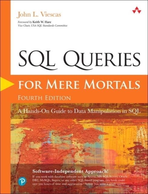 SQL QUERIES FOR MERE MORTALS : A HANDS-ON GUIDE TO DATA MANIPULATION IN SQL | 9780134858333